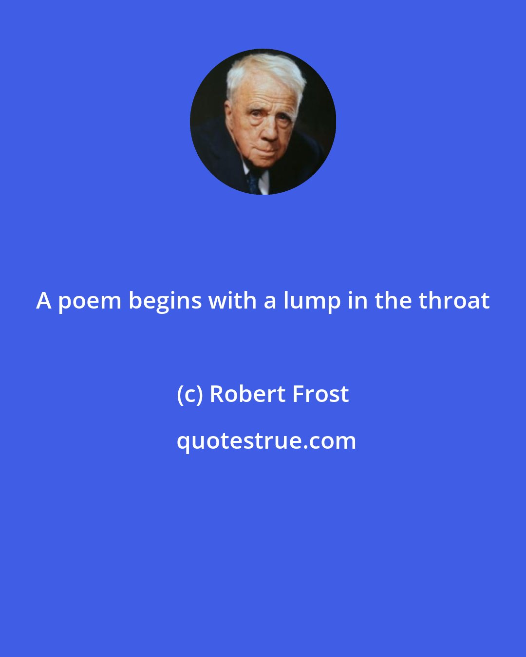 Robert Frost: A poem begins with a lump in the throat