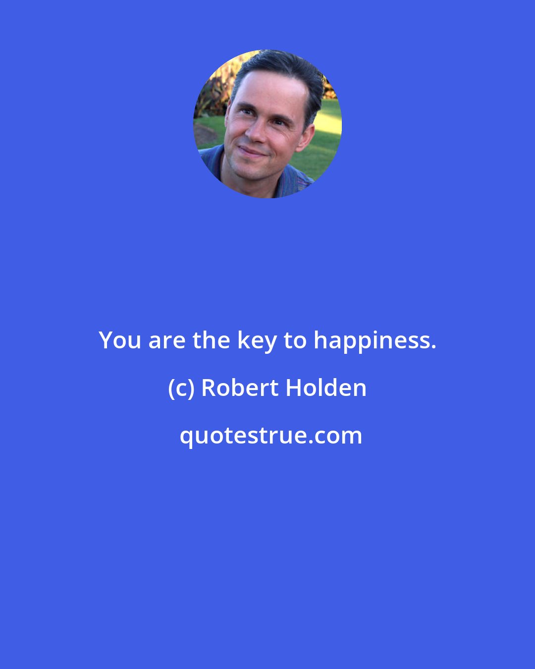 Robert Holden: You are the key to happiness.
