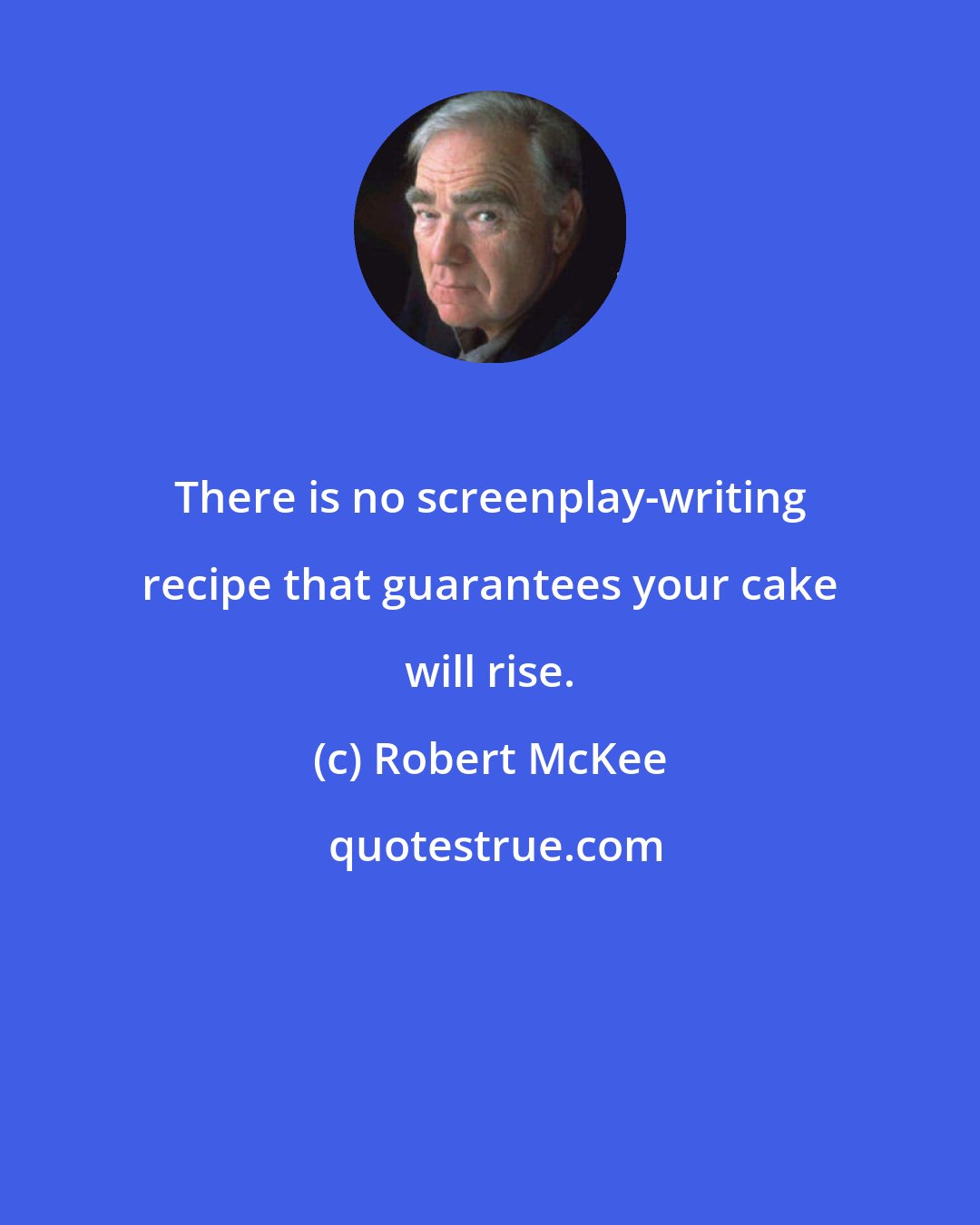Robert McKee: There is no screenplay-writing recipe that guarantees your cake will rise.
