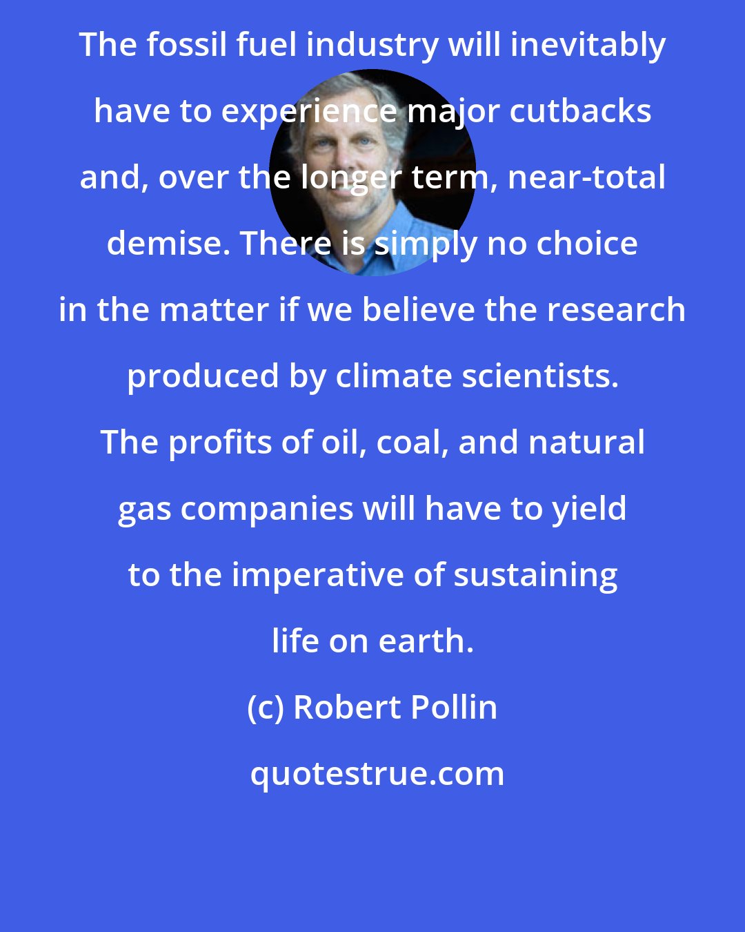 Robert Pollin: The fossil fuel industry will inevitably have to experience major cutbacks and, over the longer term, near-total demise. There is simply no choice in the matter if we believe the research produced by climate scientists. The profits of oil, coal, and natural gas companies will have to yield to the imperative of sustaining life on earth.