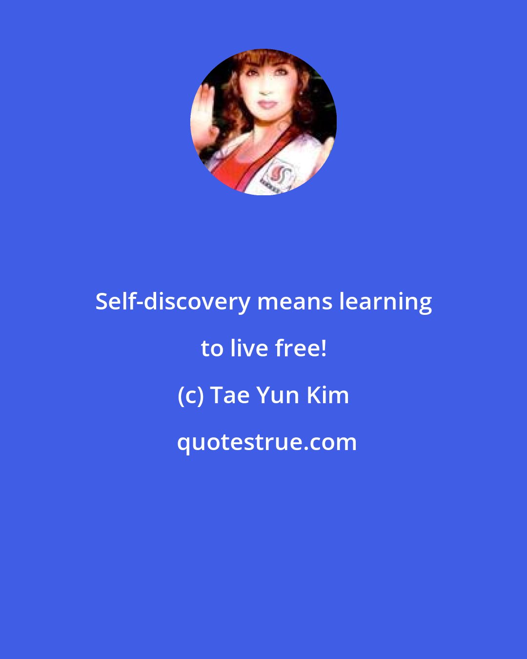 Tae Yun Kim: Self-discovery means learning to live free!