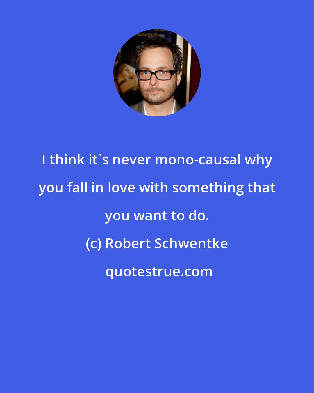 Robert Schwentke: I think it's never mono-causal why you fall in love with something that you want to do.
