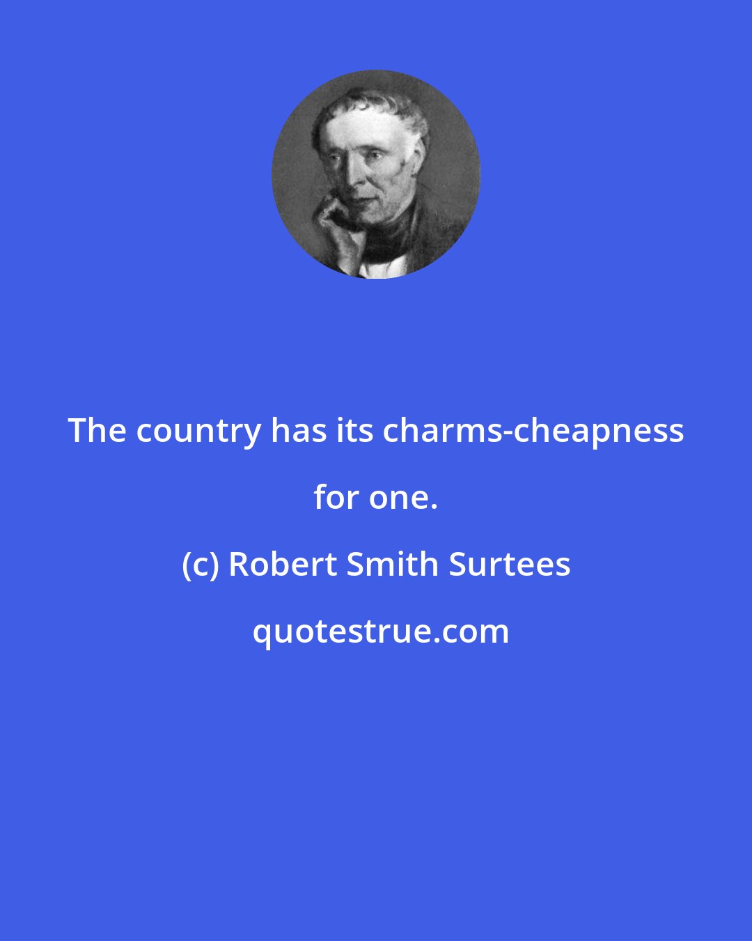 Robert Smith Surtees: The country has its charms-cheapness for one.