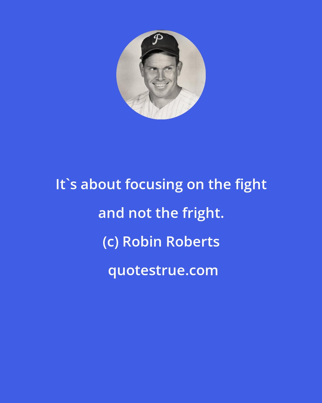 Robin Roberts: It's about focusing on the fight and not the fright.