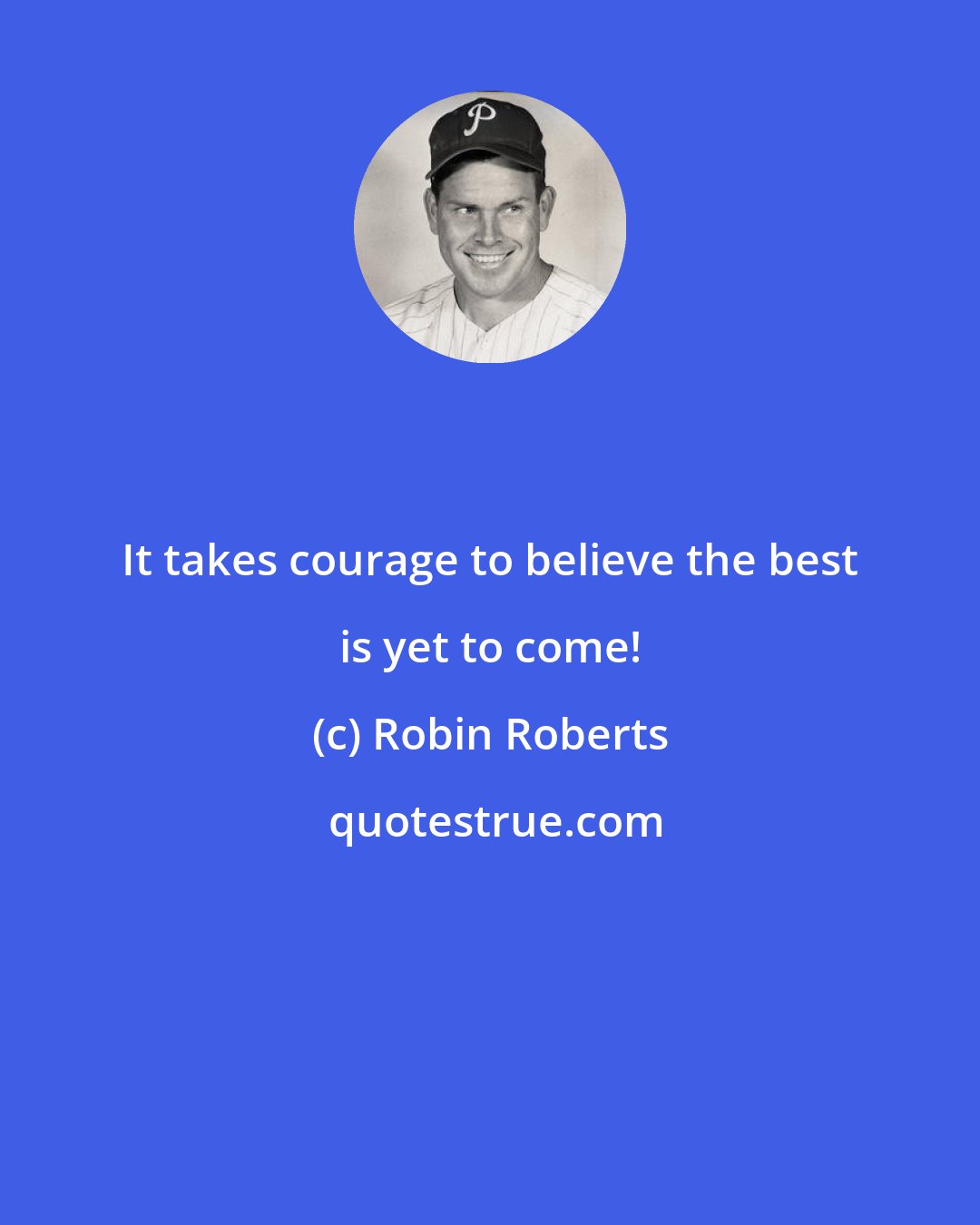 Robin Roberts: It takes courage to believe the best is yet to come!