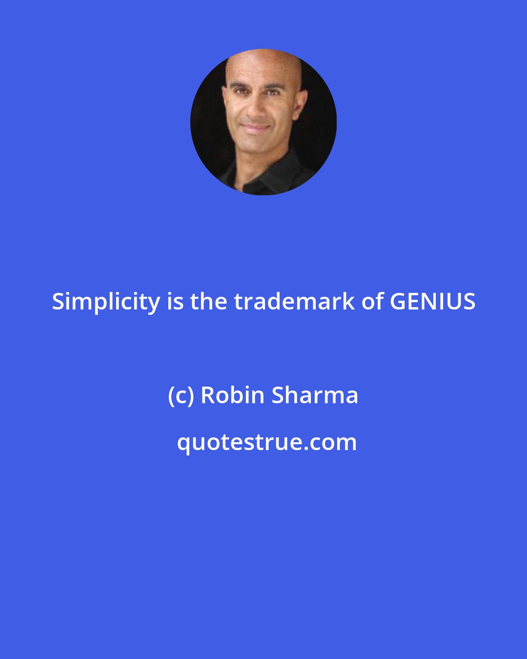 Robin Sharma: Simplicity is the trademark of GENIUS