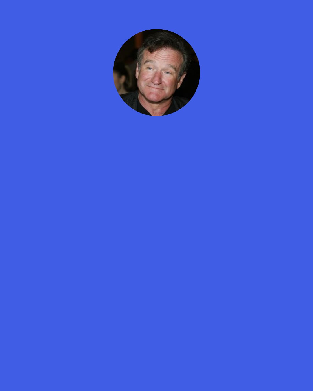 Robin Williams: When I find out a hotel doesn't have a DSL, it's like "What? There's no toilet?" Once you get used to high speed you ain't going back