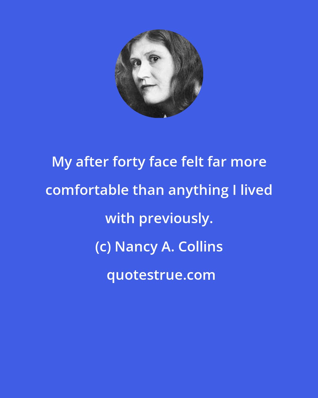 Nancy A. Collins: My after forty face felt far more comfortable than anything I lived with previously.