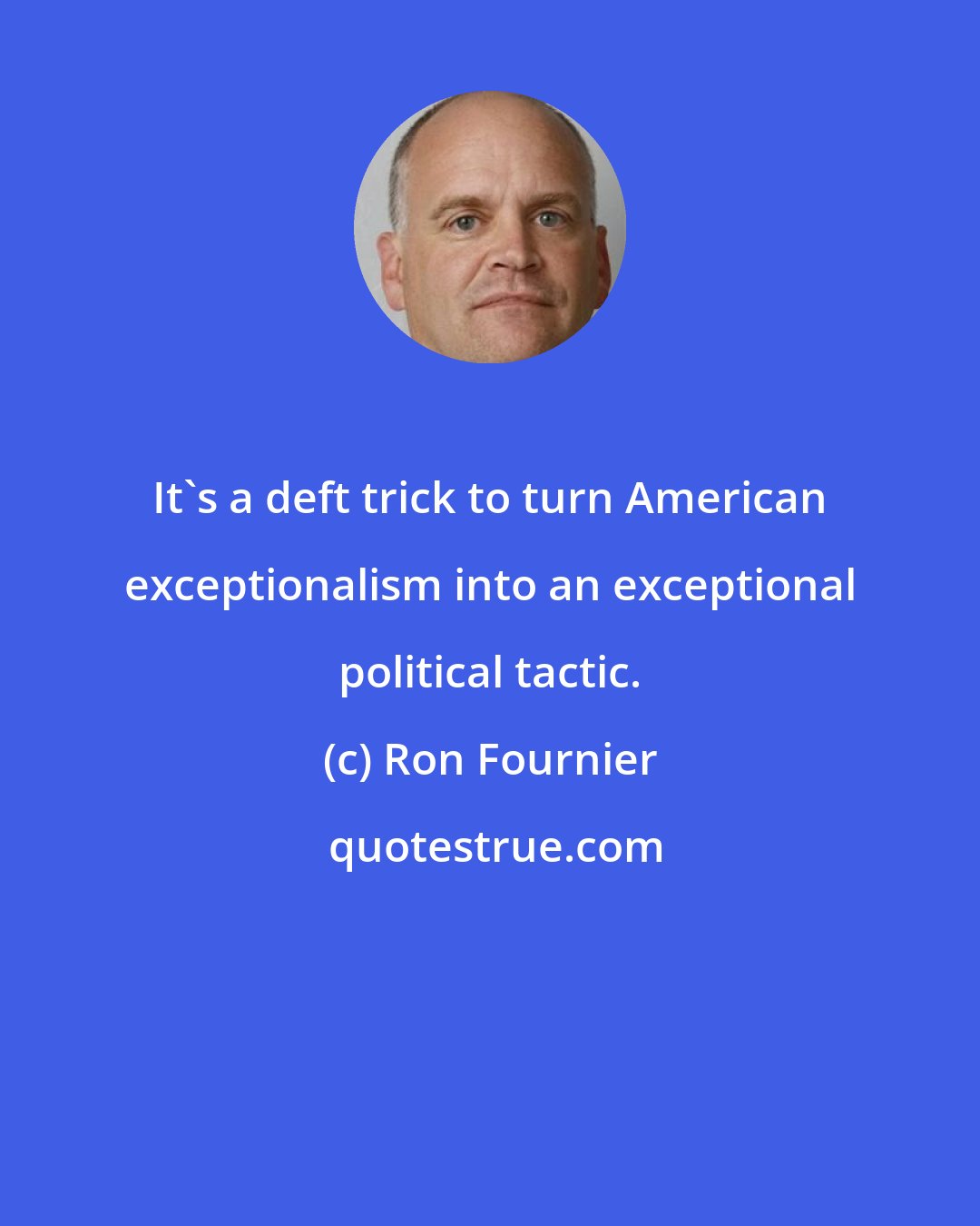 Ron Fournier: It's a deft trick to turn American exceptionalism into an exceptional political tactic.