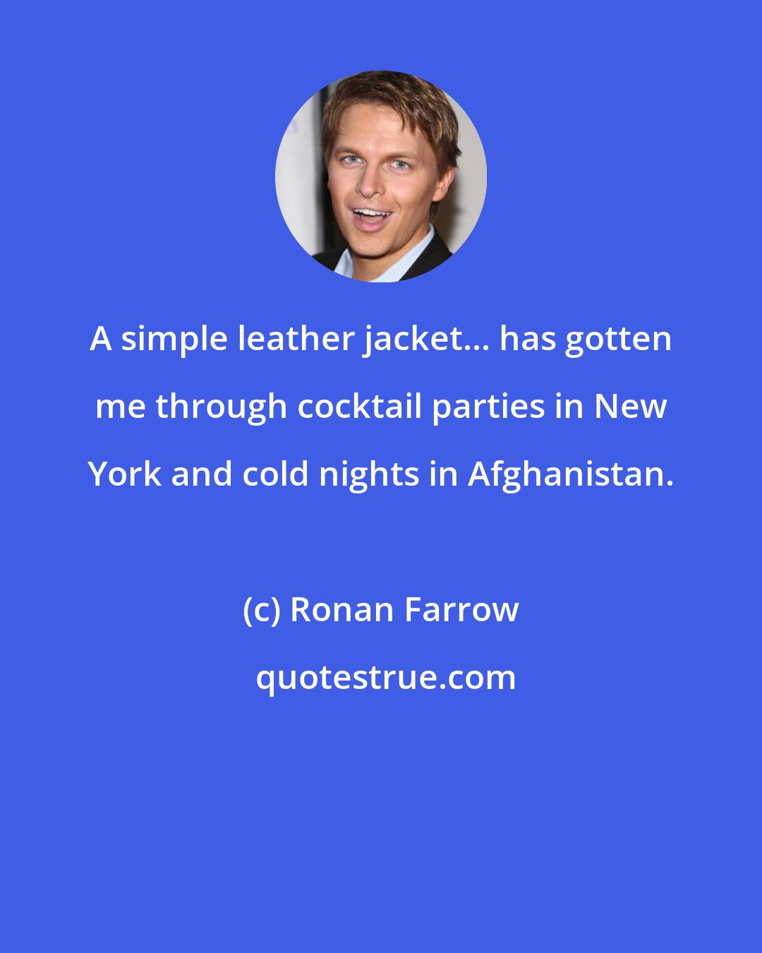 Ronan Farrow: A simple leather jacket... has gotten me through cocktail parties in New York and cold nights in Afghanistan.