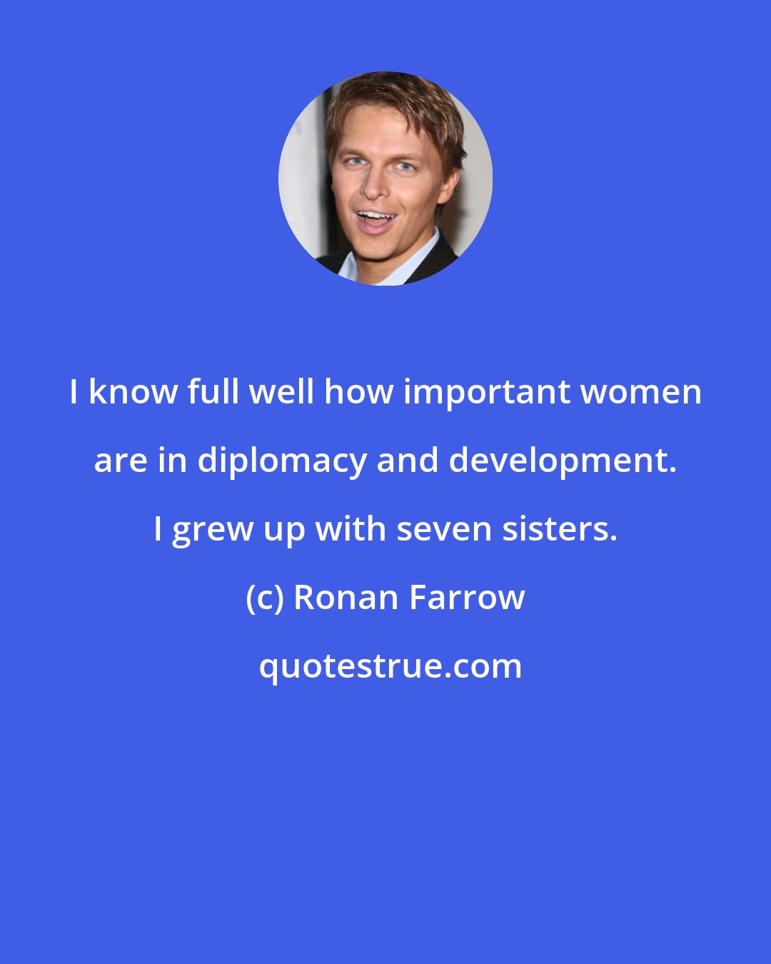Ronan Farrow: I know full well how important women are in diplomacy and development. I grew up with seven sisters.