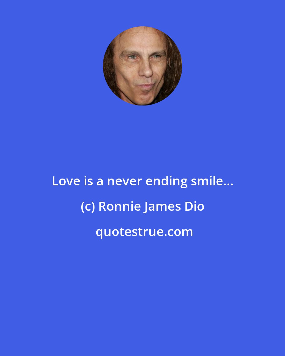Ronnie James Dio: Love is a never ending smile...