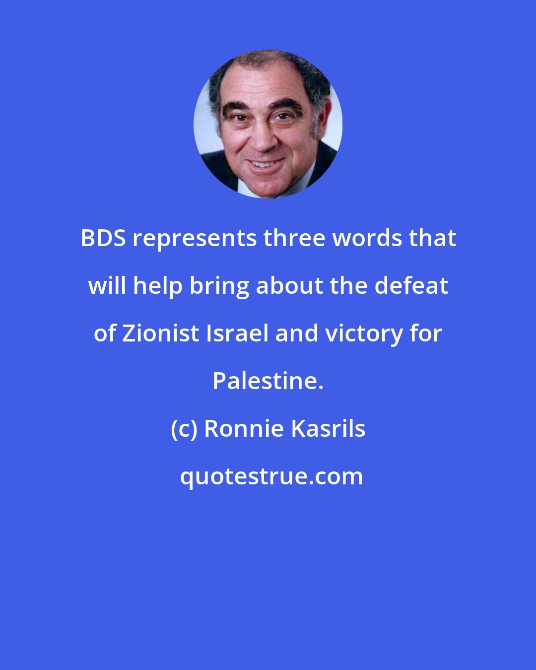 Ronnie Kasrils: BDS represents three words that will help bring about the defeat of Zionist Israel and victory for Palestine.