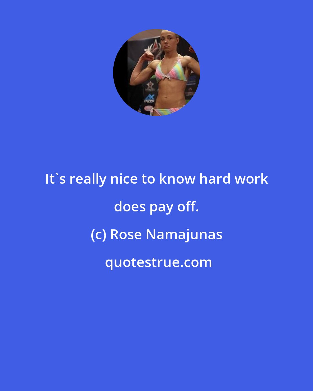 Rose Namajunas: It's really nice to know hard work does pay off.
