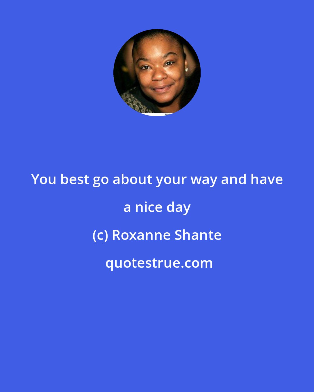 Roxanne Shante: You best go about your way and have a nice day