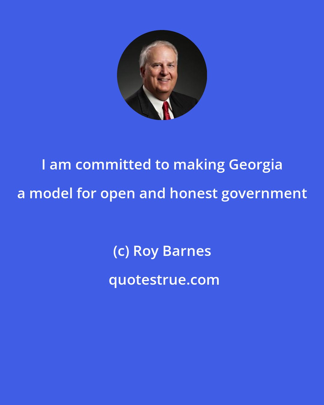Roy Barnes: I am committed to making Georgia a model for open and honest government