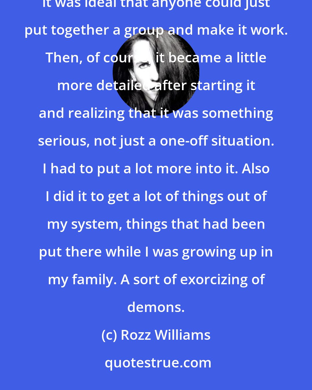 Rozz Williams: I was always interested in music, I felt it was time to do it, coming out of the punk scene [1979]. I thought it was ideal that anyone could just put together a group and make it work. Then, of course, it became a little more detailed after starting it and realizing that it was something serious, not just a one-off situation. I had to put a lot more into it. Also I did it to get a lot of things out of my system, things that had been put there while I was growing up in my family. A sort of exorcizing of demons.