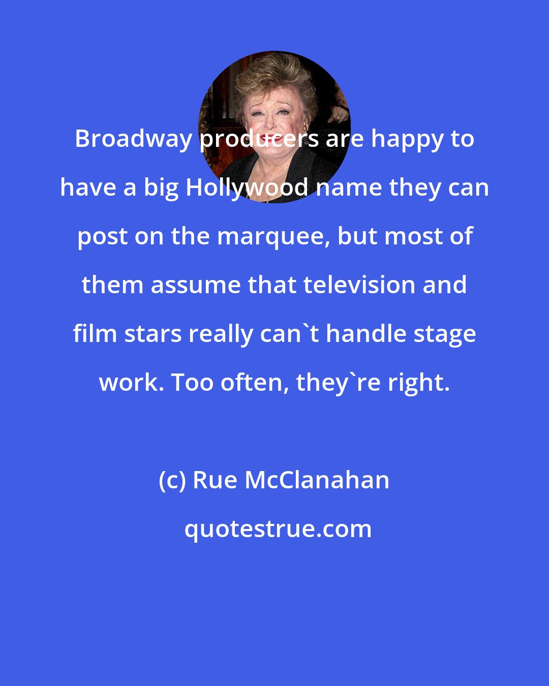 Rue McClanahan: Broadway producers are happy to have a big Hollywood name they can post on the marquee, but most of them assume that television and film stars really can't handle stage work. Too often, they're right.