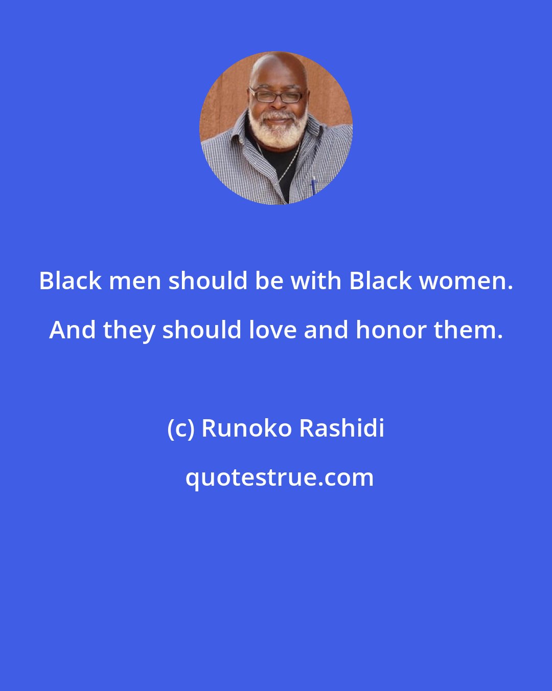Runoko Rashidi: Black men should be with Black women. And they should love and honor them.