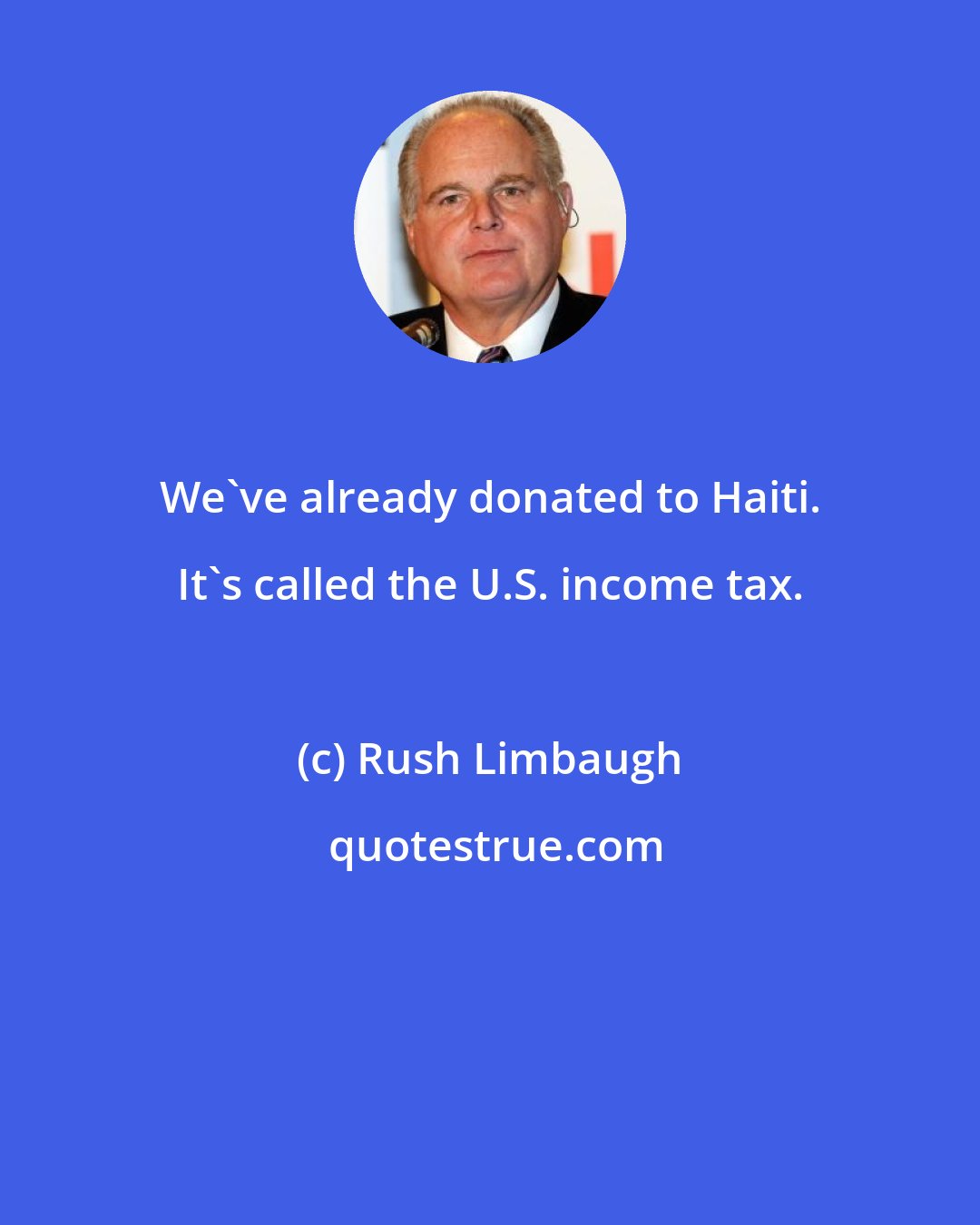 Rush Limbaugh: We've already donated to Haiti. It's called the U.S. income tax.