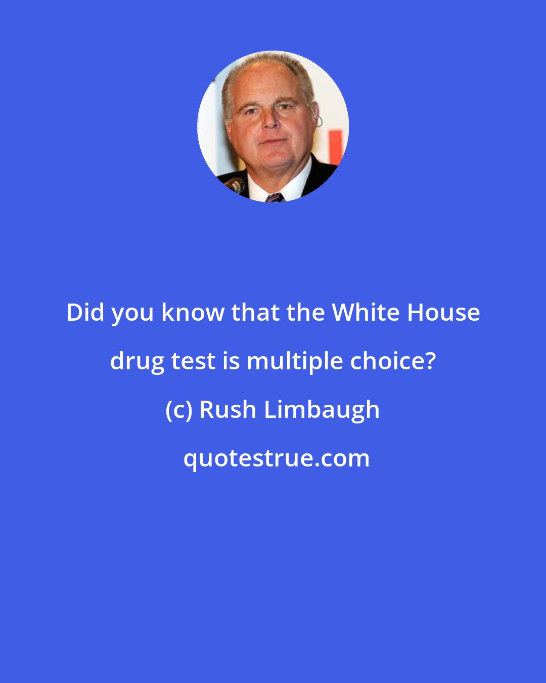 Rush Limbaugh: Did you know that the White House drug test is multiple choice?