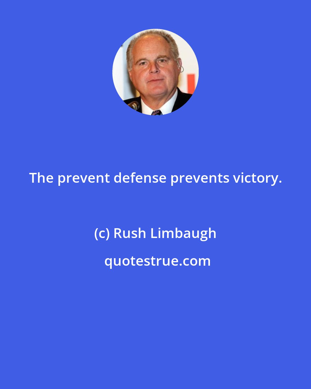 Rush Limbaugh: The prevent defense prevents victory.
