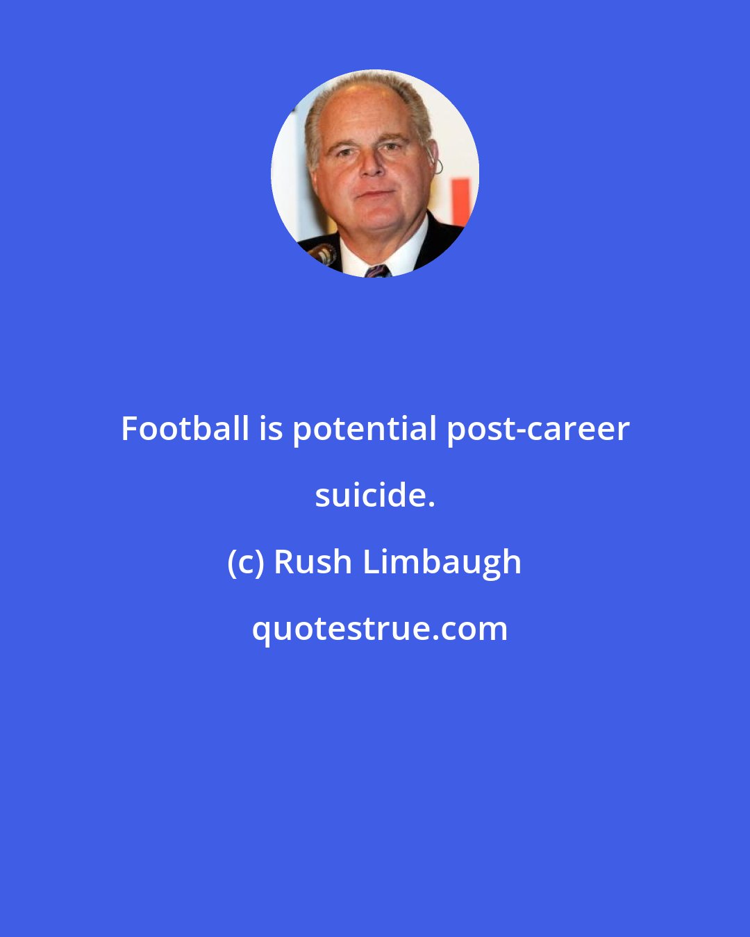 Rush Limbaugh: Football is potential post-career suicide.