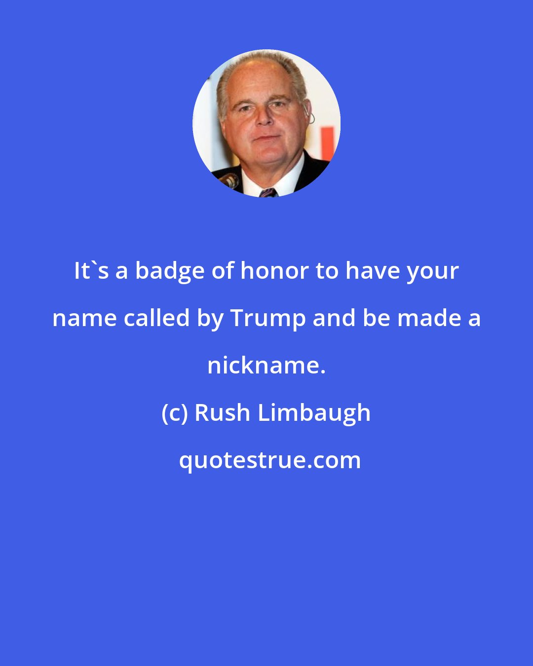 Rush Limbaugh: It's a badge of honor to have your name called by Trump and be made a nickname.