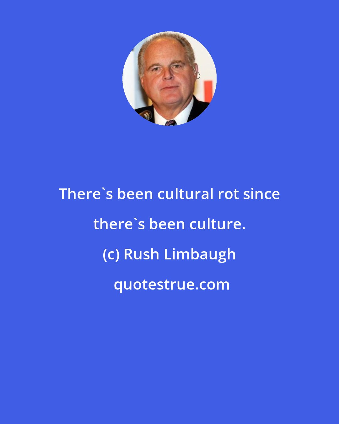 Rush Limbaugh: There's been cultural rot since there's been culture.