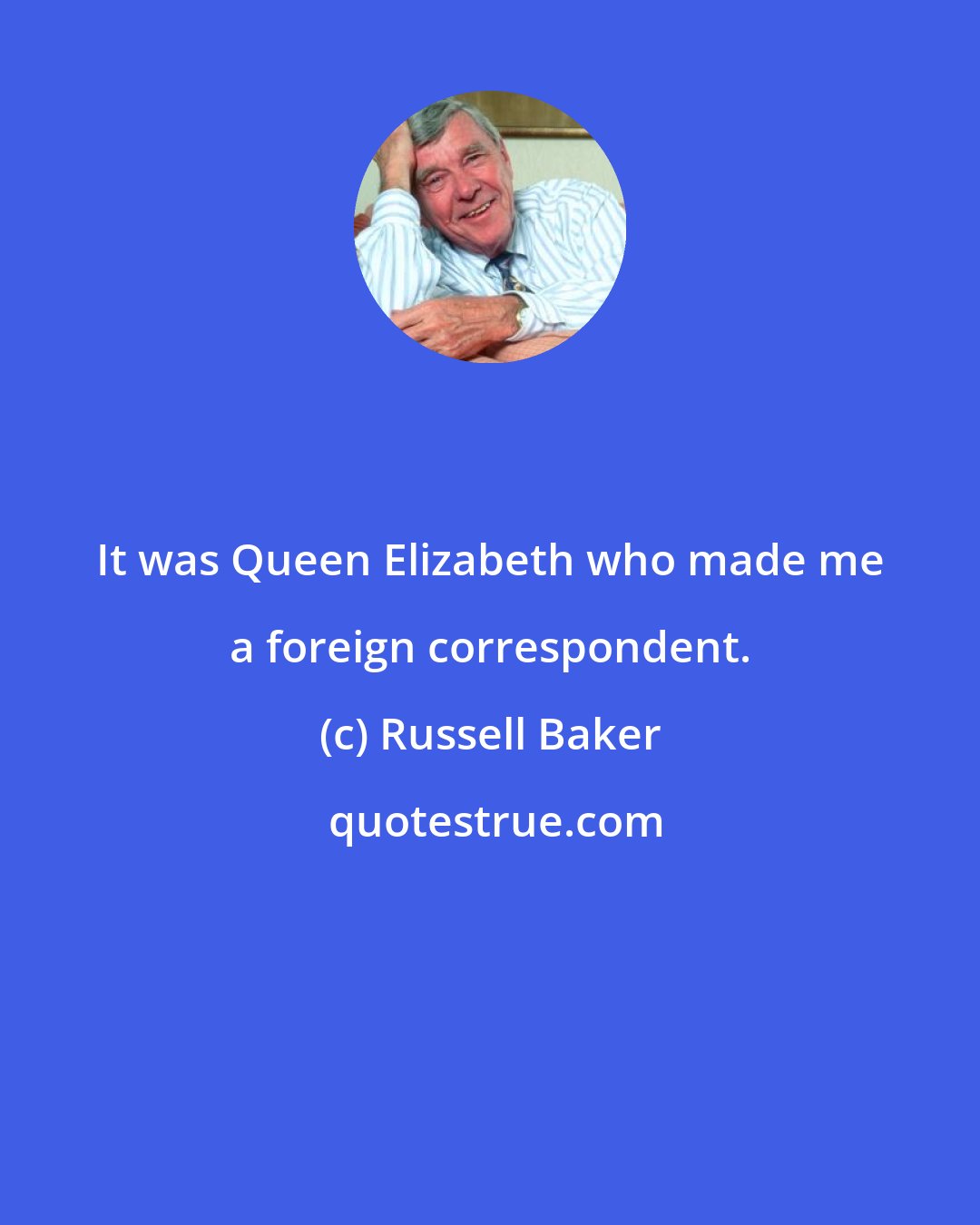 Russell Baker: It was Queen Elizabeth who made me a foreign correspondent.