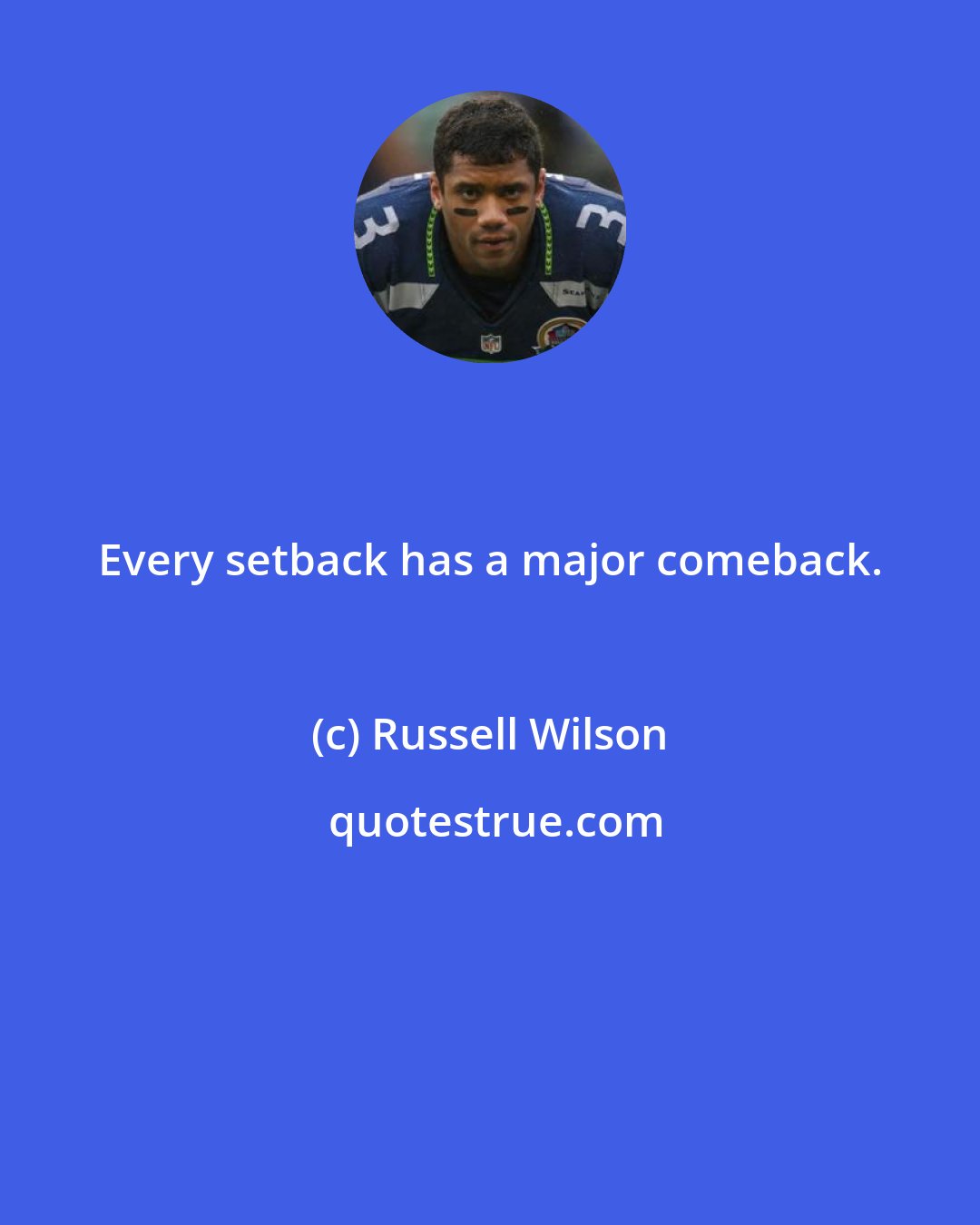 Russell Wilson: Every setback has a major comeback.