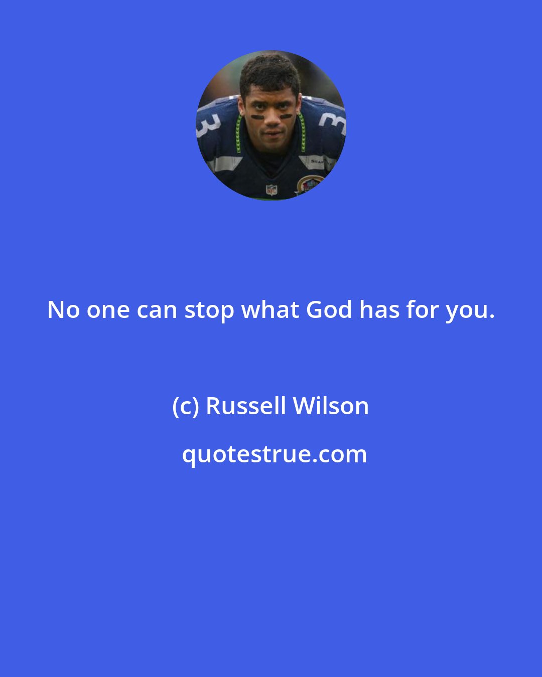 Russell Wilson: No one can stop what God has for you.