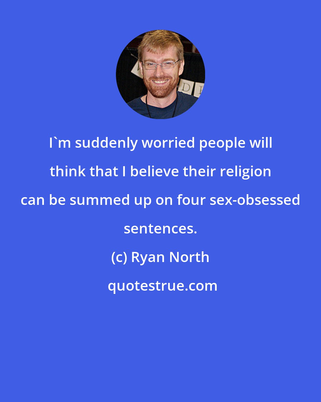 Ryan North: I'm suddenly worried people will think that I believe their religion can be summed up on four sex-obsessed sentences.