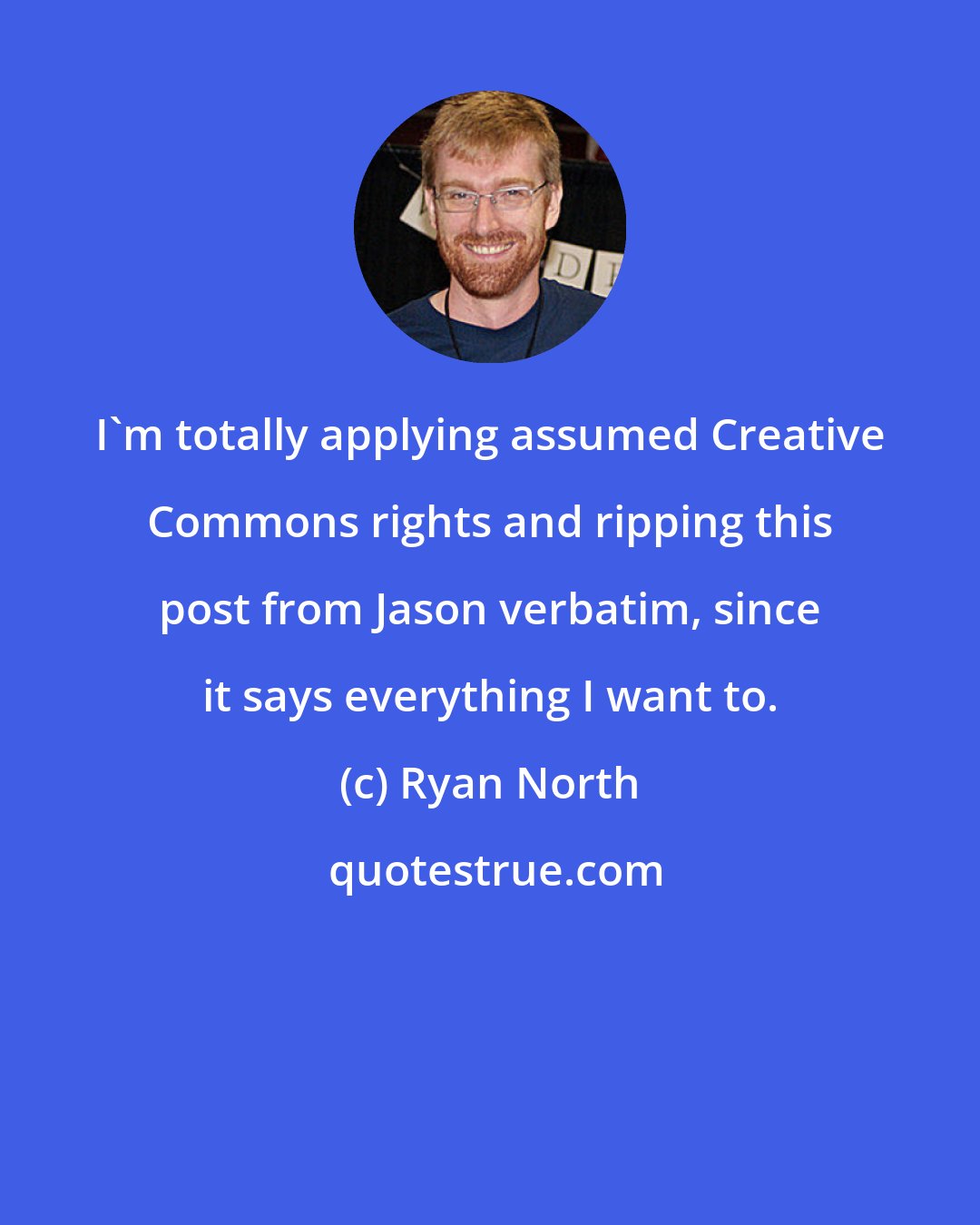 Ryan North: I'm totally applying assumed Creative Commons rights and ripping this post from Jason verbatim, since it says everything I want to.
