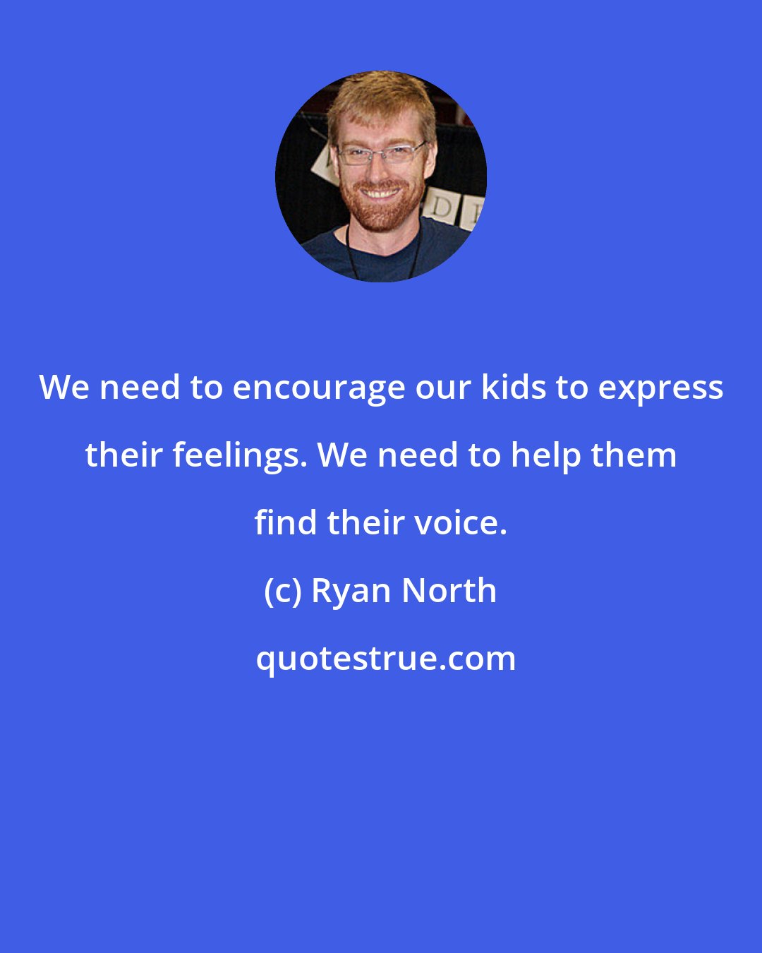 Ryan North: We need to encourage our kids to express their feelings. We need to help them find their voice.