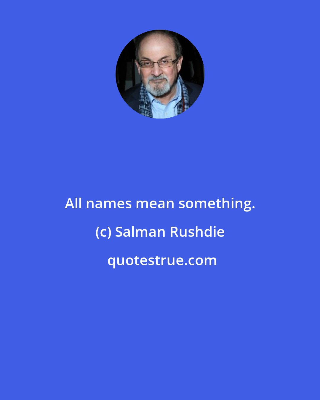 Salman Rushdie: All names mean something.