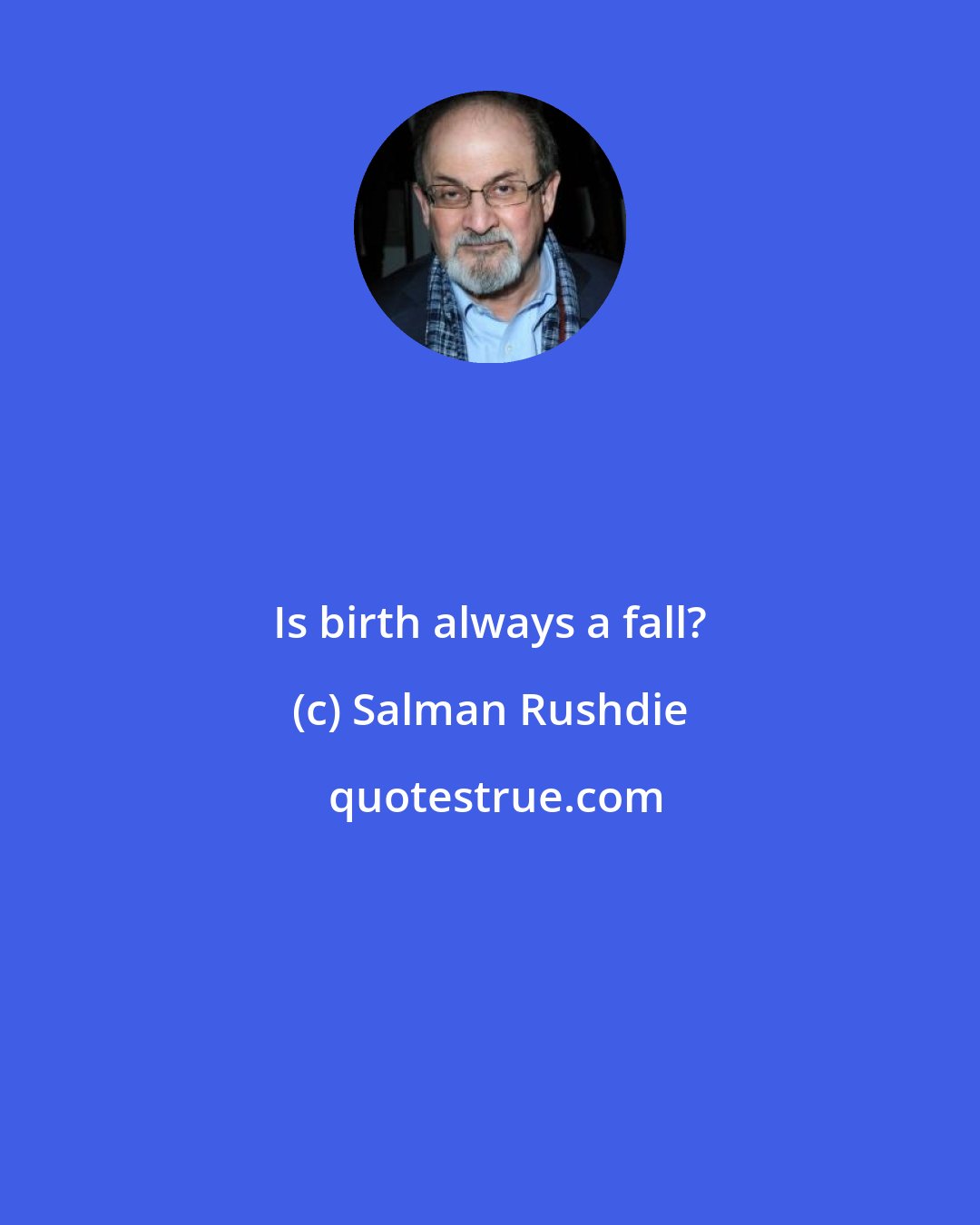 Salman Rushdie: Is birth always a fall?