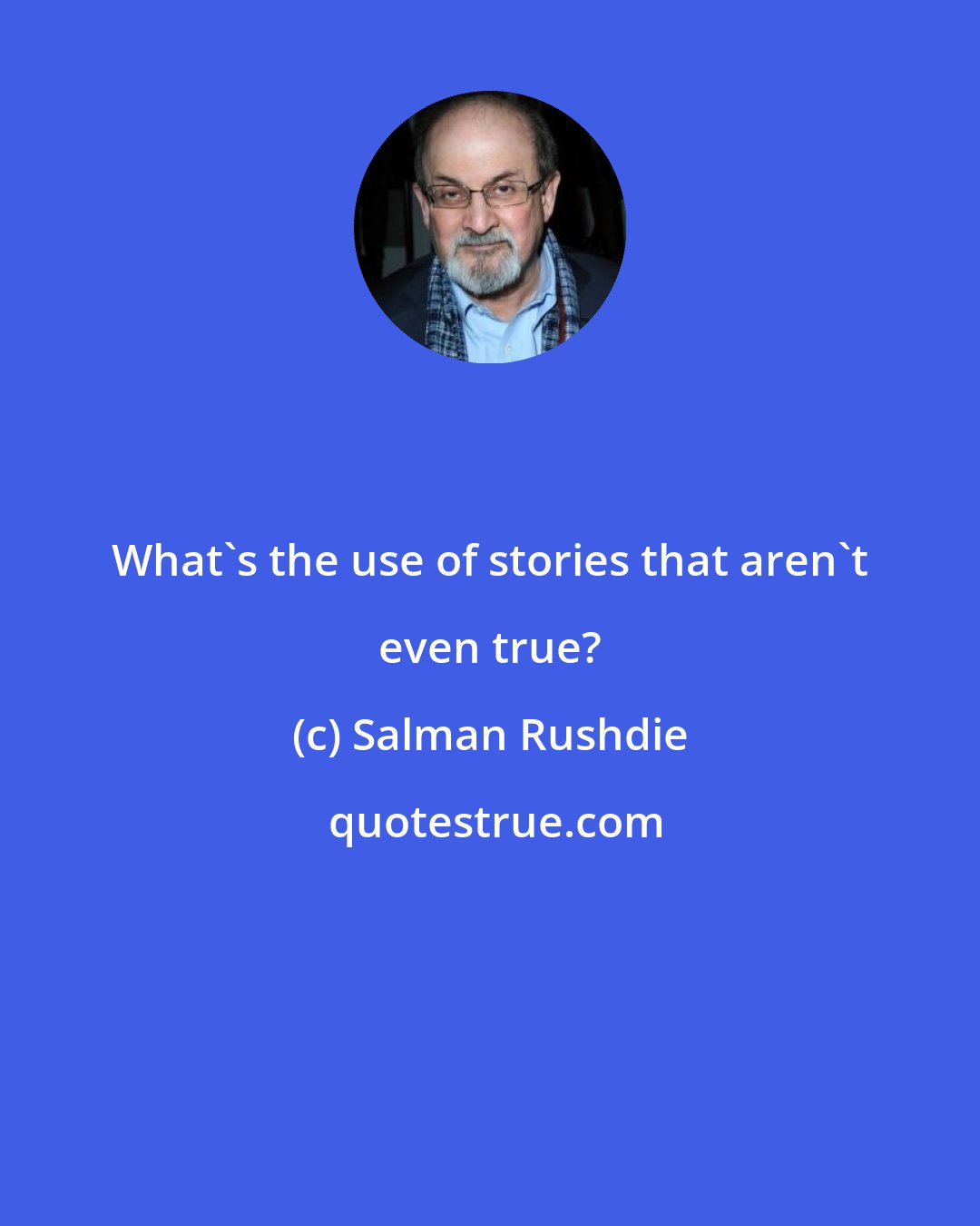 Salman Rushdie: What's the use of stories that aren't even true?