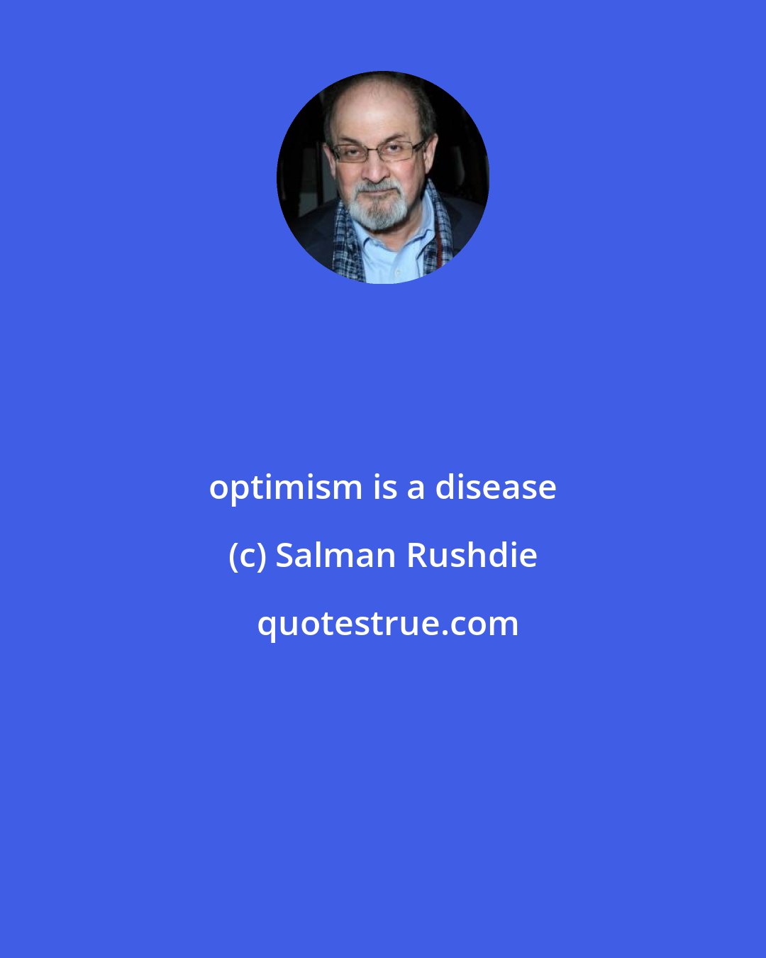 Salman Rushdie: optimism is a disease