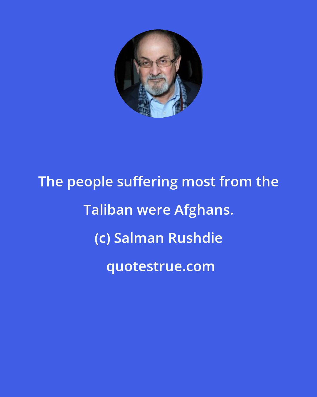 Salman Rushdie: The people suffering most from the Taliban were Afghans.