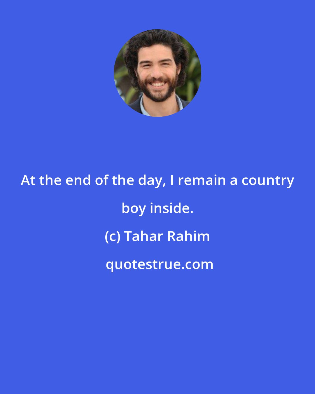 Tahar Rahim: At the end of the day, I remain a country boy inside.