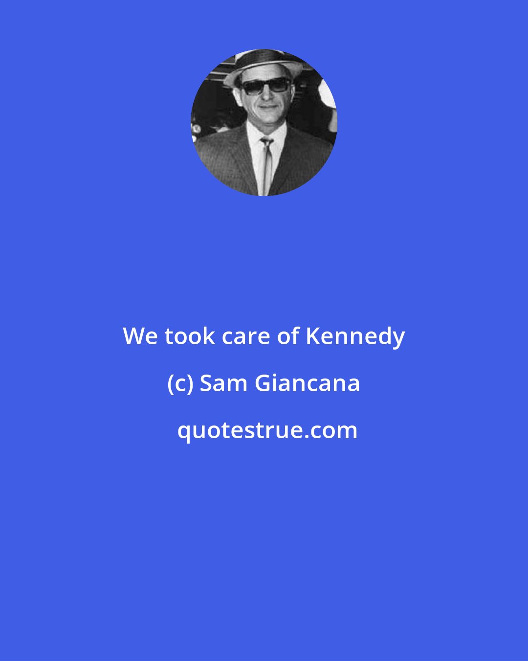 Sam Giancana: We took care of Kennedy