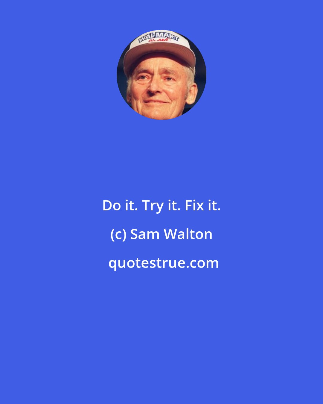 Sam Walton: Do it. Try it. Fix it.