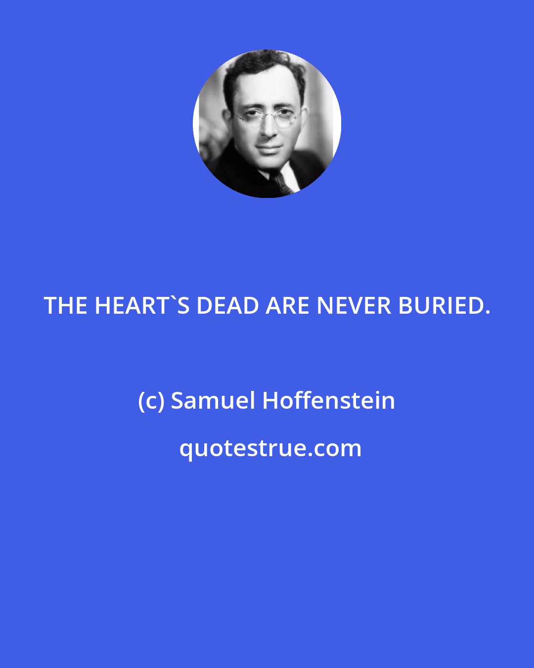 Samuel Hoffenstein: THE HEART'S DEAD ARE NEVER BURIED.