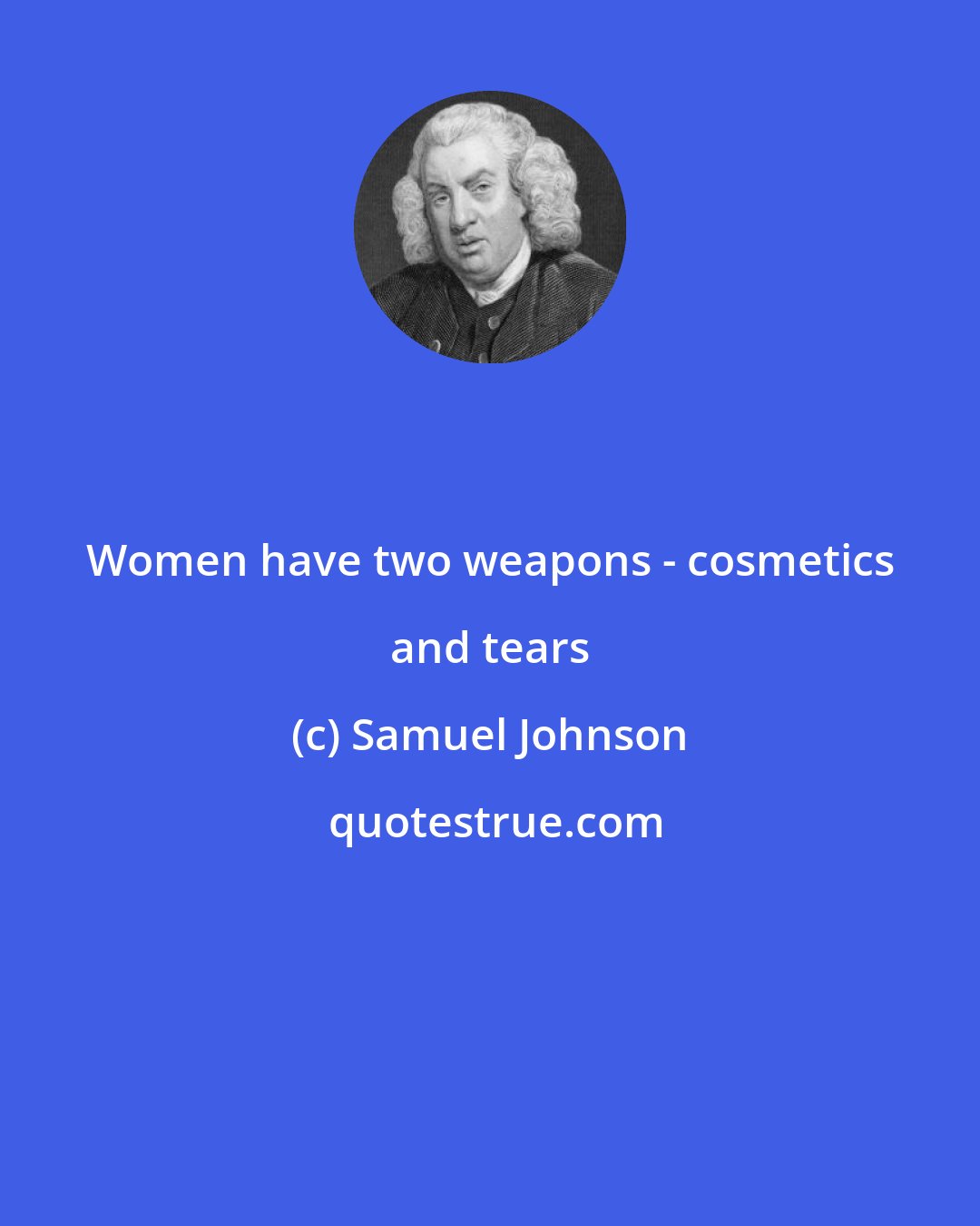 Samuel Johnson: Women have two weapons - cosmetics and tears