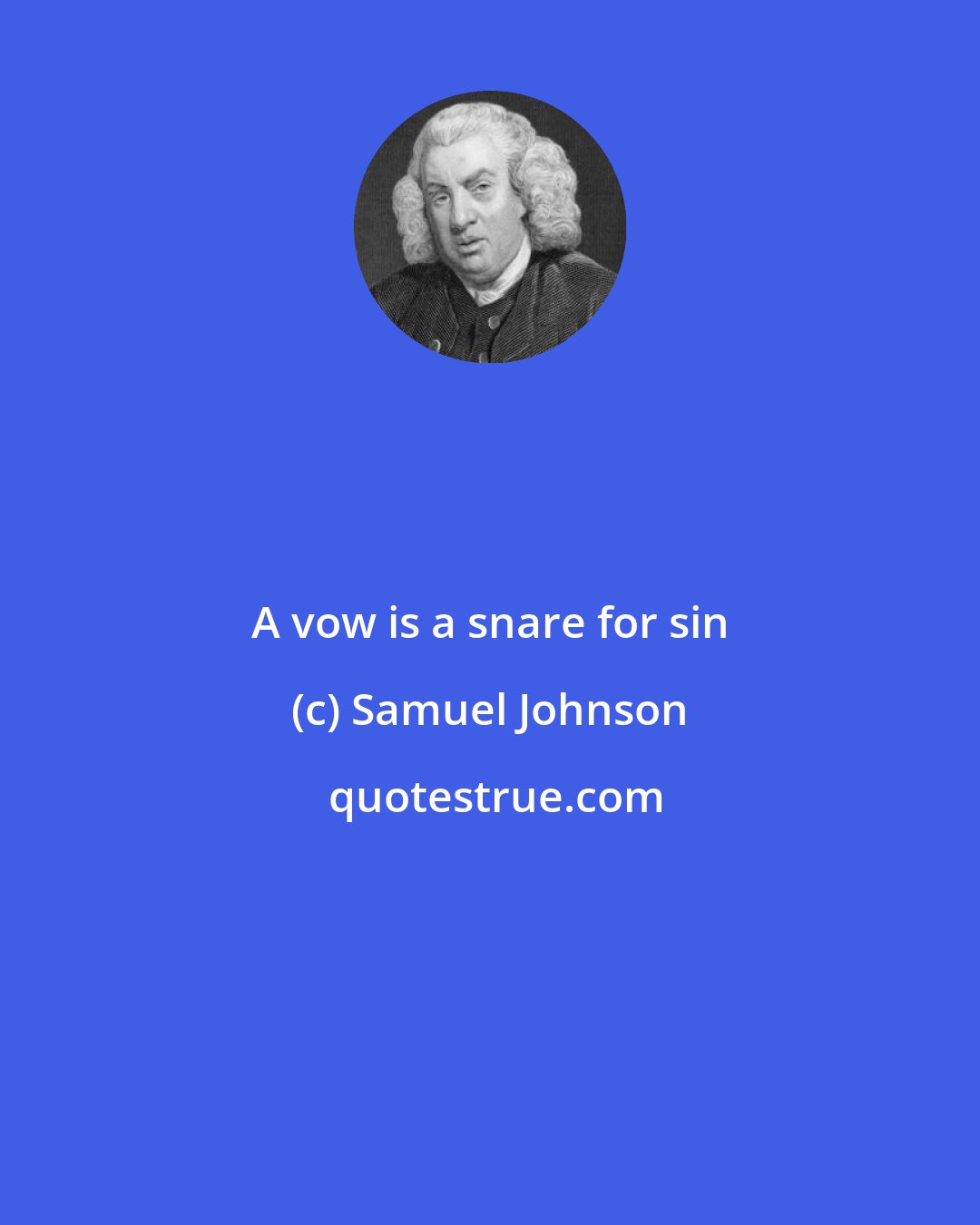 Samuel Johnson: A vow is a snare for sin