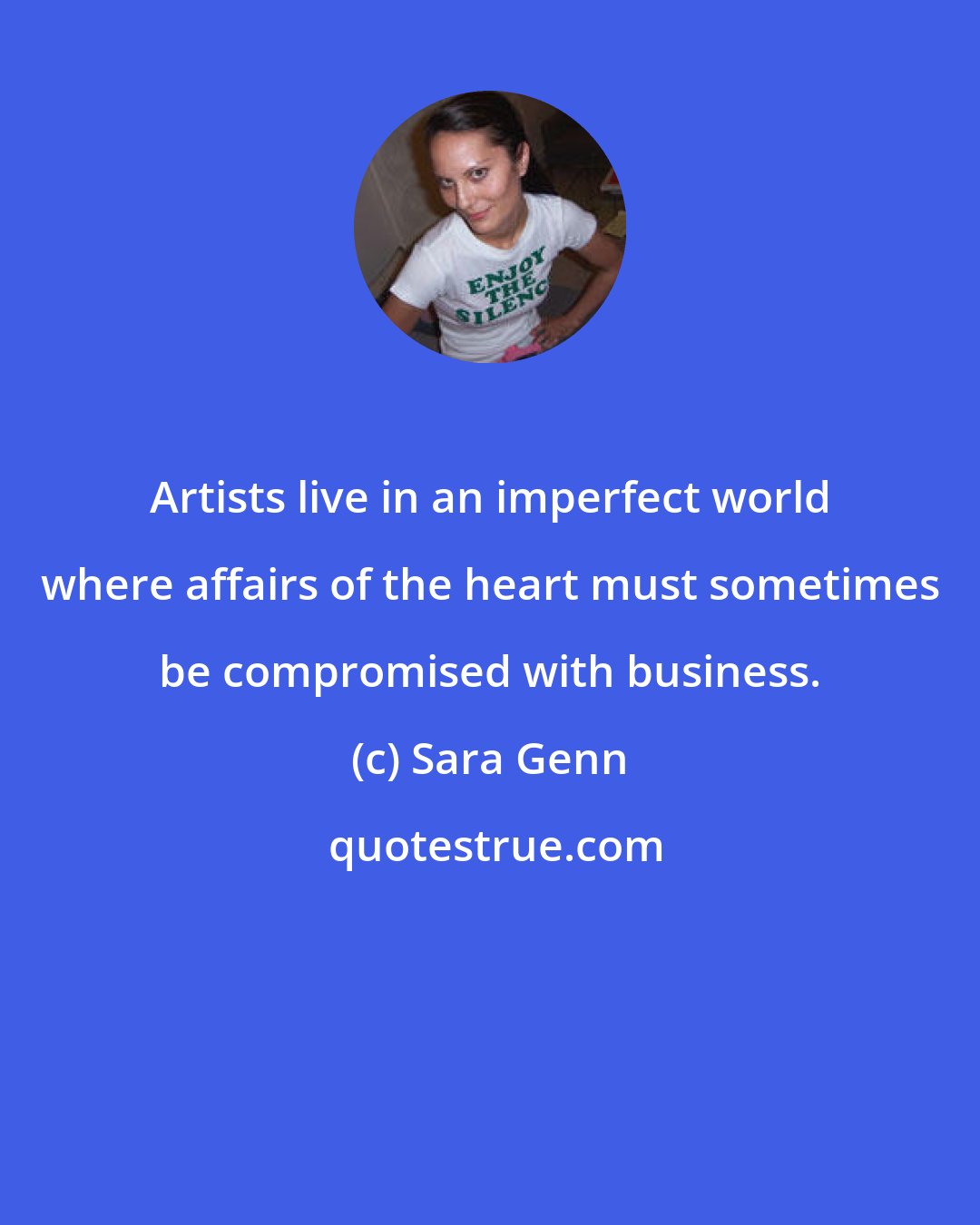 Sara Genn: Artists live in an imperfect world where affairs of the heart must sometimes be compromised with business.
