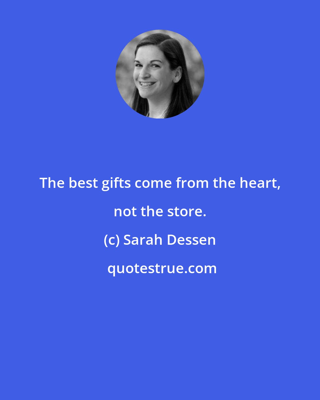 Sarah Dessen: The best gifts come from the heart, not the store.