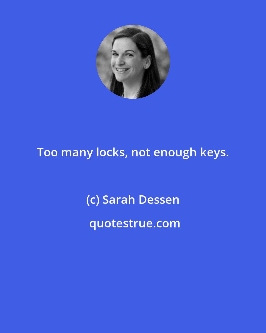 Sarah Dessen: Too many locks, not enough keys.