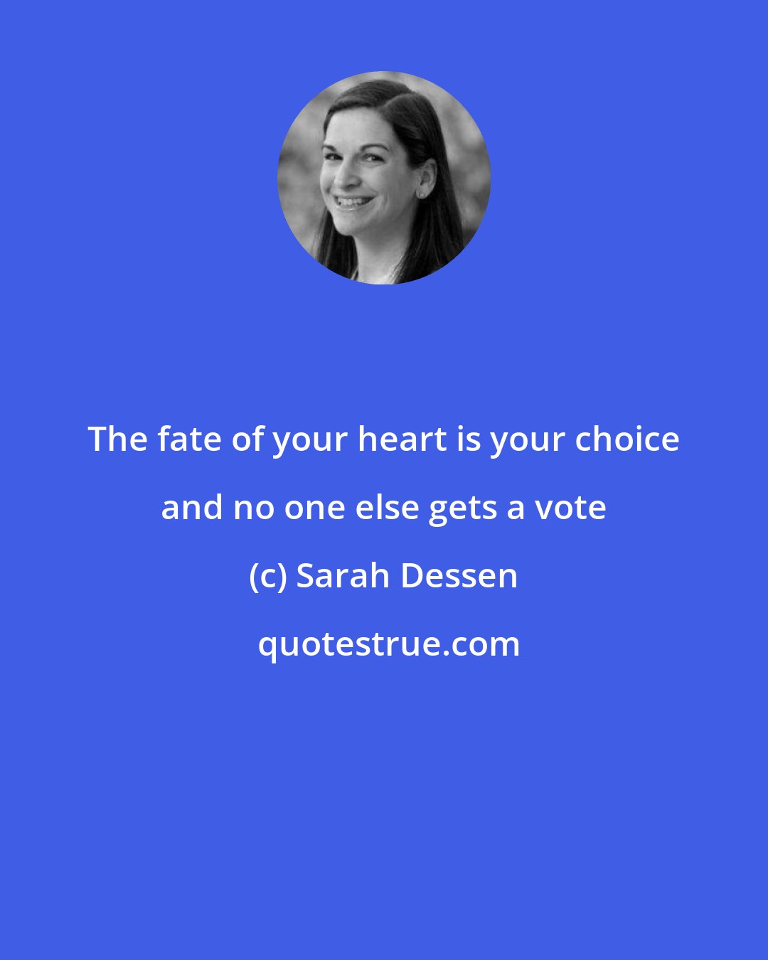 Sarah Dessen: The fate of your heart is your choice and no one else gets a vote